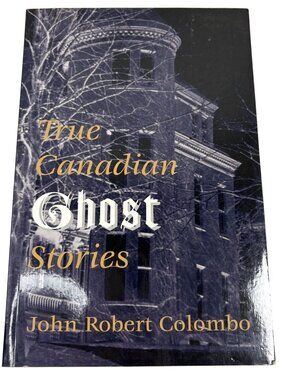 True Canadian Ghost Stories By John Robert Colombo Paperback 2003 Prospero Books